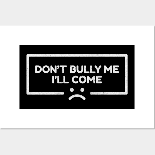 Dont Bully Me I'll Come - Sad Line Emoticon NYS Posters and Art